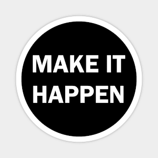 Make it happen Magnet